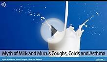 Myth of Milk and Mucus Coughs, Colds and Asthma